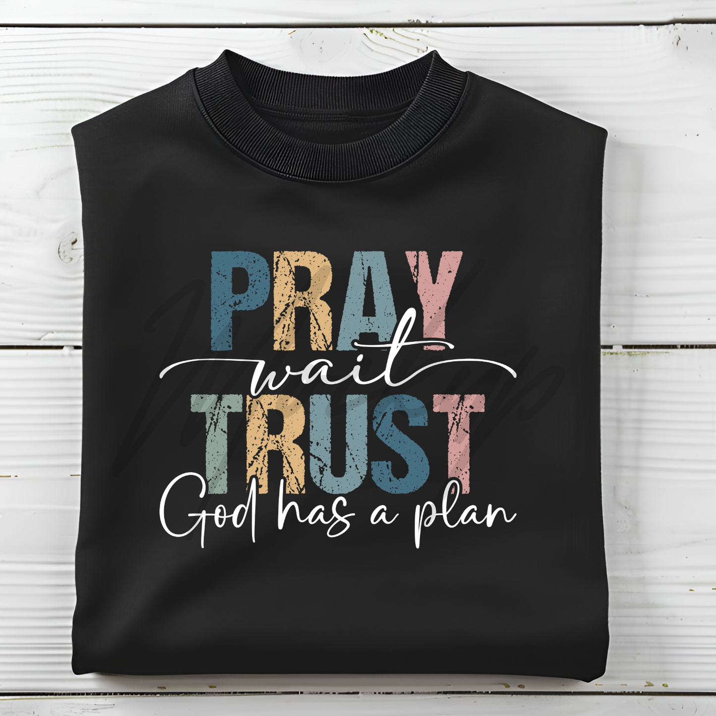Pray Wait Trust God has a Plan Sweatshirt